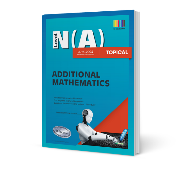 N(A) Level Additional Mathematics (Topical) 2015-2024 (with Answers)