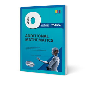 O Level Additional Mathematics (Topical) 2015-2024 (with Answers)