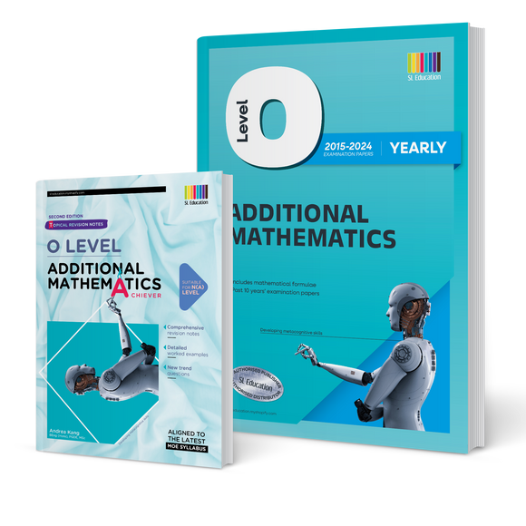 O Level Additional Mathematics (Yearly) 2015-2024 (with Answers) + Topical Revision Notes